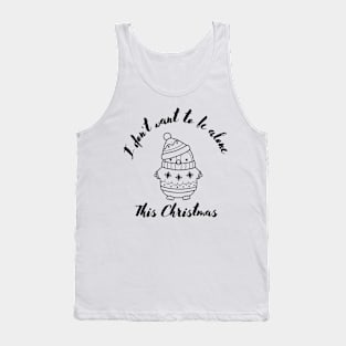 I don't want to be alone Christmas Gift Tank Top